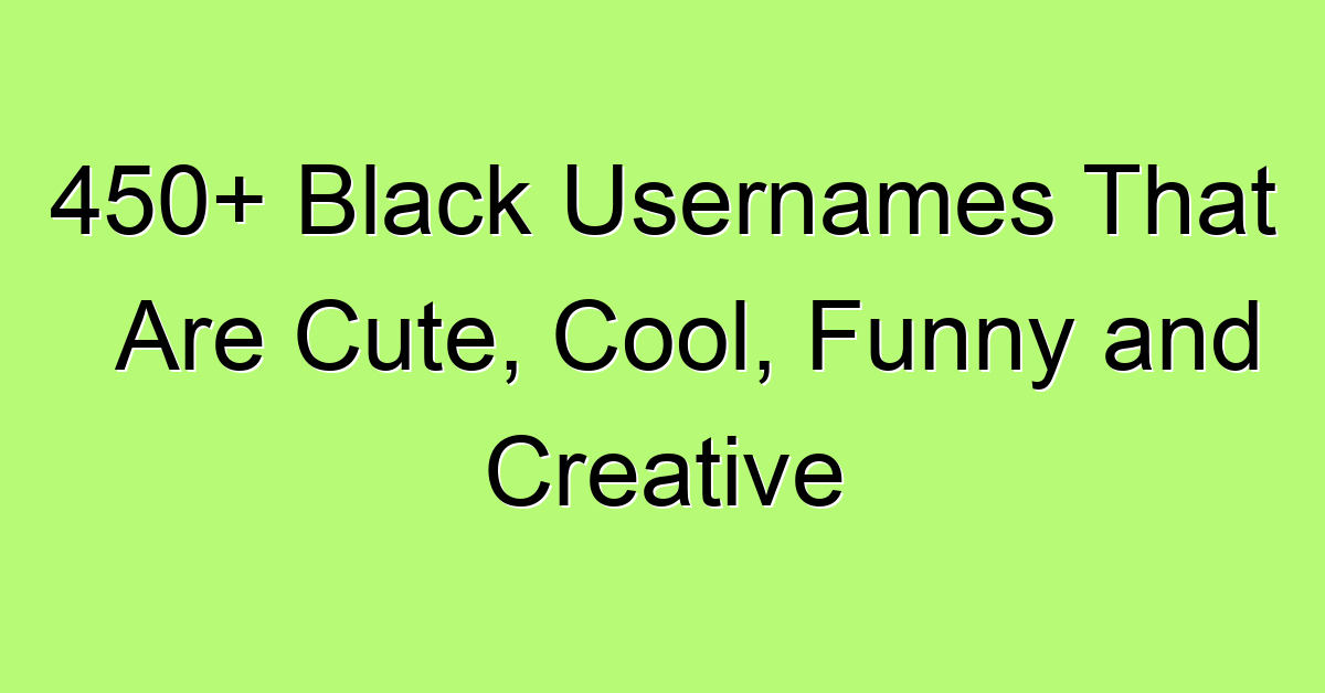 450-black-usernames-that-are-cute-cool-funny-and-creative